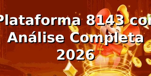 ⭐ Plataforma 8143 com – Análise Completa 2026